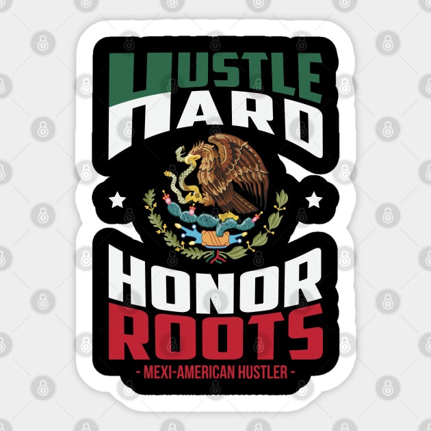 Hustle Hard Honor Roots Mexi-American Hustle Sticker by ryanjaycruz